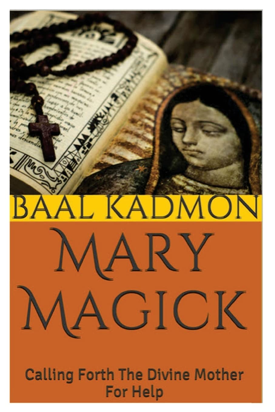 Mary Magick: Calling Forth The Divine Mother For Help (Magick Of The Saints) - 7058