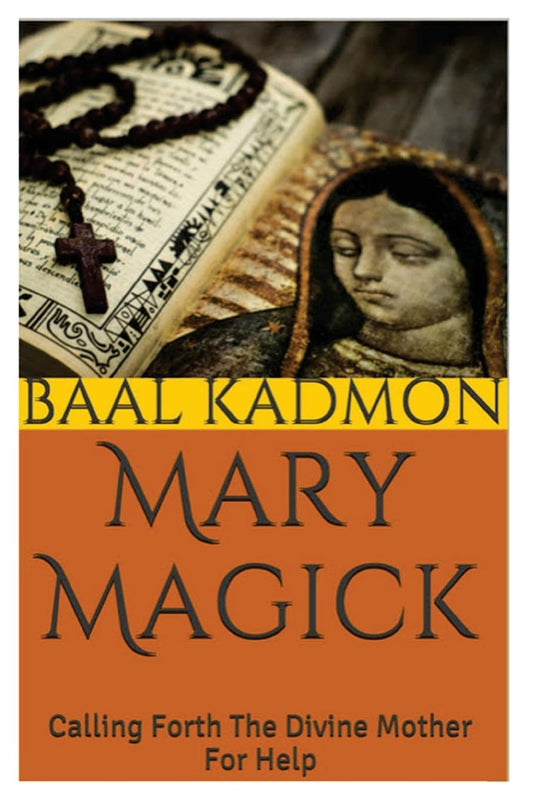 Mary Magick: Calling Forth The Divine Mother For Help (Magick Of The Saints) - 7058
