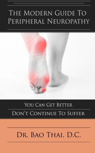 The Modern Guide To Peripheral Neuropathy: You Can Get Better - Don't Continue To Suffer