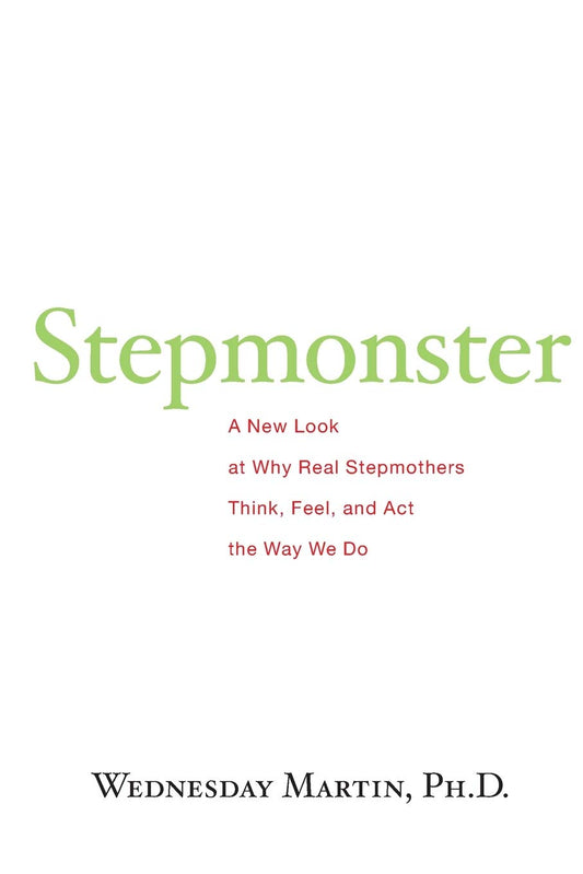 Stepmonster: A New Look at Why Real Stepmothers Think, Feel, and Act the Way We Do - 66