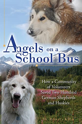 Angels on a School Bus: How a Community of Volunteers Saved Two Hundred German Shepherds and Huskies - 6775