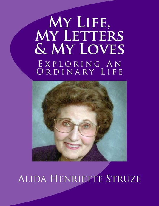 My Life, My Letters & My Loves: Exploring An Ordinary Life
