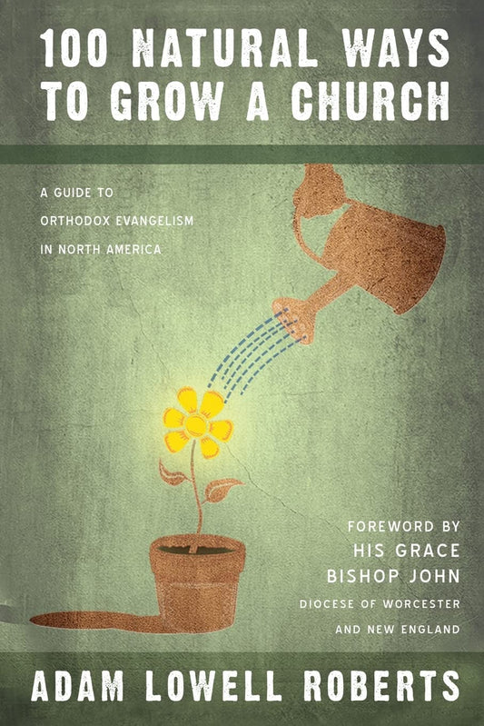 100 Natural Ways To Grow A Church: A Guide For Orthodox Evangelism In North America - 2906