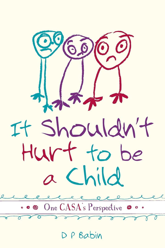 It Shouldn't Hurt to be a Child: Written from a CASA Volunteer’s Perspective