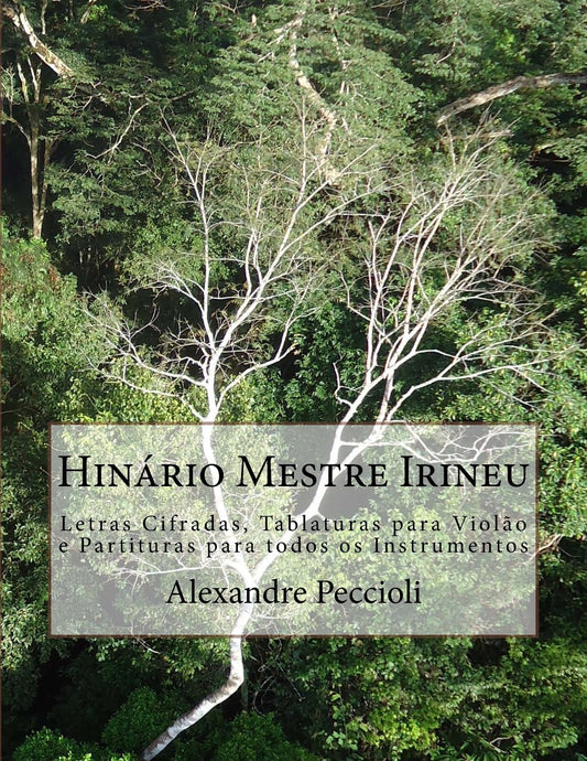 Hinário Mestre Irineu: Letras Cifradas, Tablaturas para Violão e Partituras para todos os Instrumentos (Songbooks do Santo Daime) (Portuguese Edition) - 4152