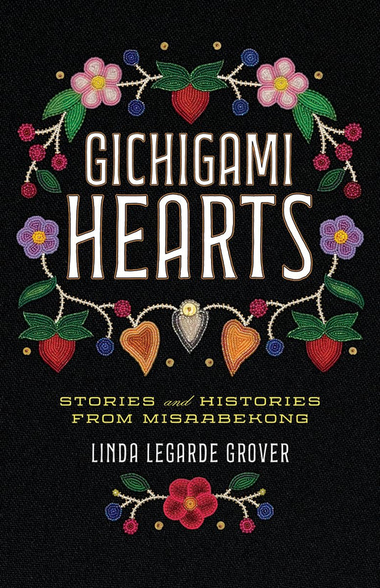 Gichigami Hearts: Stories and Histories from Misaabekong - 8377