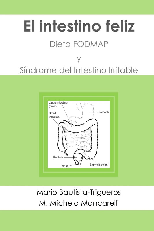 El intestino feliz: Dieta FODMAP y Síndrome del Intestino Irritable (Spanish Edition)