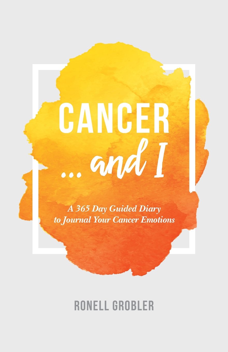Cancer ... and I: A 365 Day Guided Diary to Journal Your Cancer Emotions