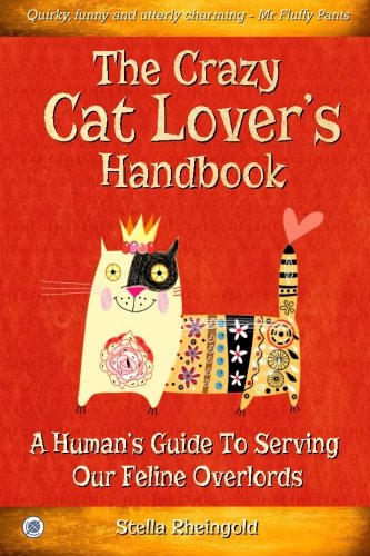 The Crazy Cat Lover's Handbook: A human's guide to serving our feline overlords - 9494