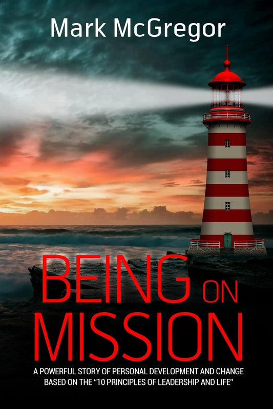 Being On Mission: A powerful story of personal development and change based on the '10 Principles of Leadership and Life' - 9632