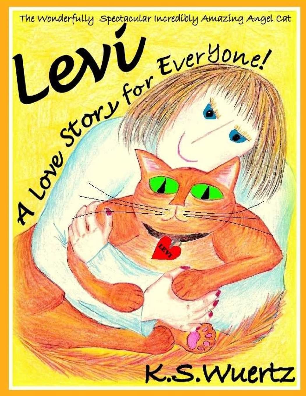 Levi: The Wonderfully Spectacular Incredibly Amazing Angel Cat: A Love Story for Everyone
