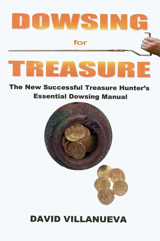 Dowsing for Treasure: The New Successful Treasure Hunter's Essential Dowsing Manual - 5256