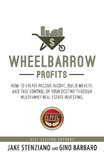 Wheelbarrow Profits: How To Create Passive Income, Build Wealth, And Take Control Of Your Destiny Through Multifamily Real Estate Investing - 3989