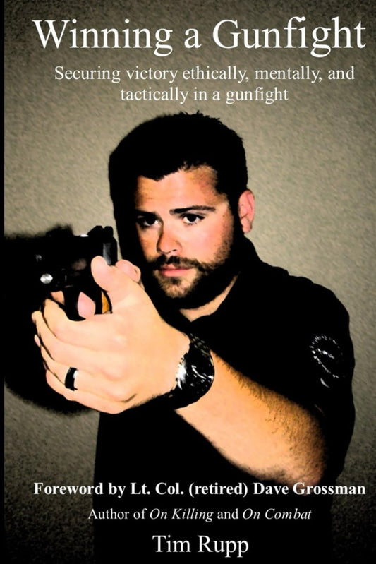 Winning a Gunfight: Securing victory ethically, mentally, and tactically in a gunfight - 5224