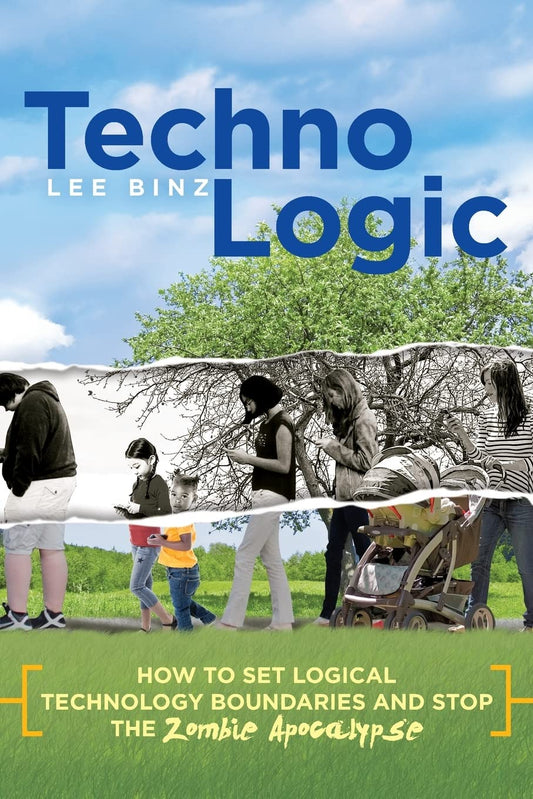 TechnoLogic: How to Set Logical Technology Boundaries and Stop the Zombie Apocalypse - 4521