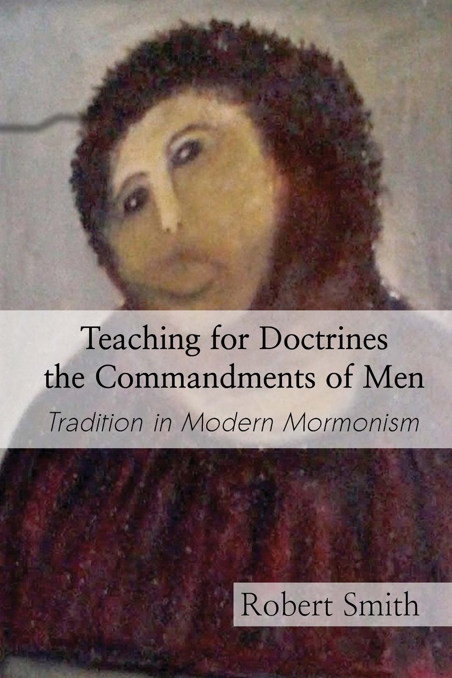 Teaching for Doctrines the Commandments of Men: Tradition in Modern Mormonism - 4628