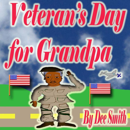 Veteran's Day for Grandpa: A Picture Book for Children celebrating Veteran's Day and the Veterans that have served our country - 6715