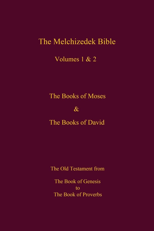 The Melchizedek Bible, Volumes 1& 2 The Books of Moses and David: The Book of Genesis to the Book of Proverbs - 8847