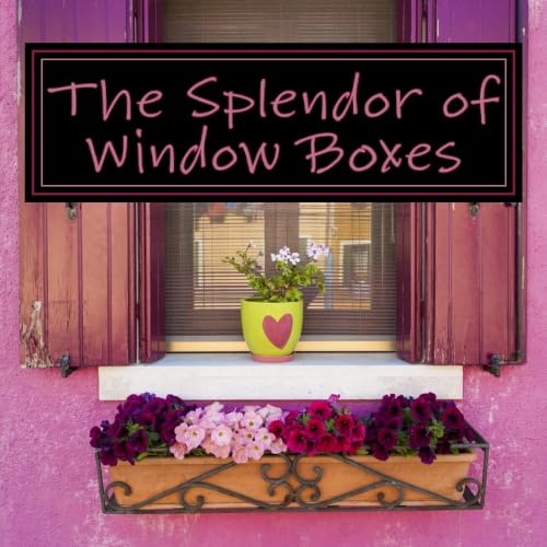 The Splendor of Window Boxes: A Picture Book for Seniors, Adults with Alzheimer's and Others