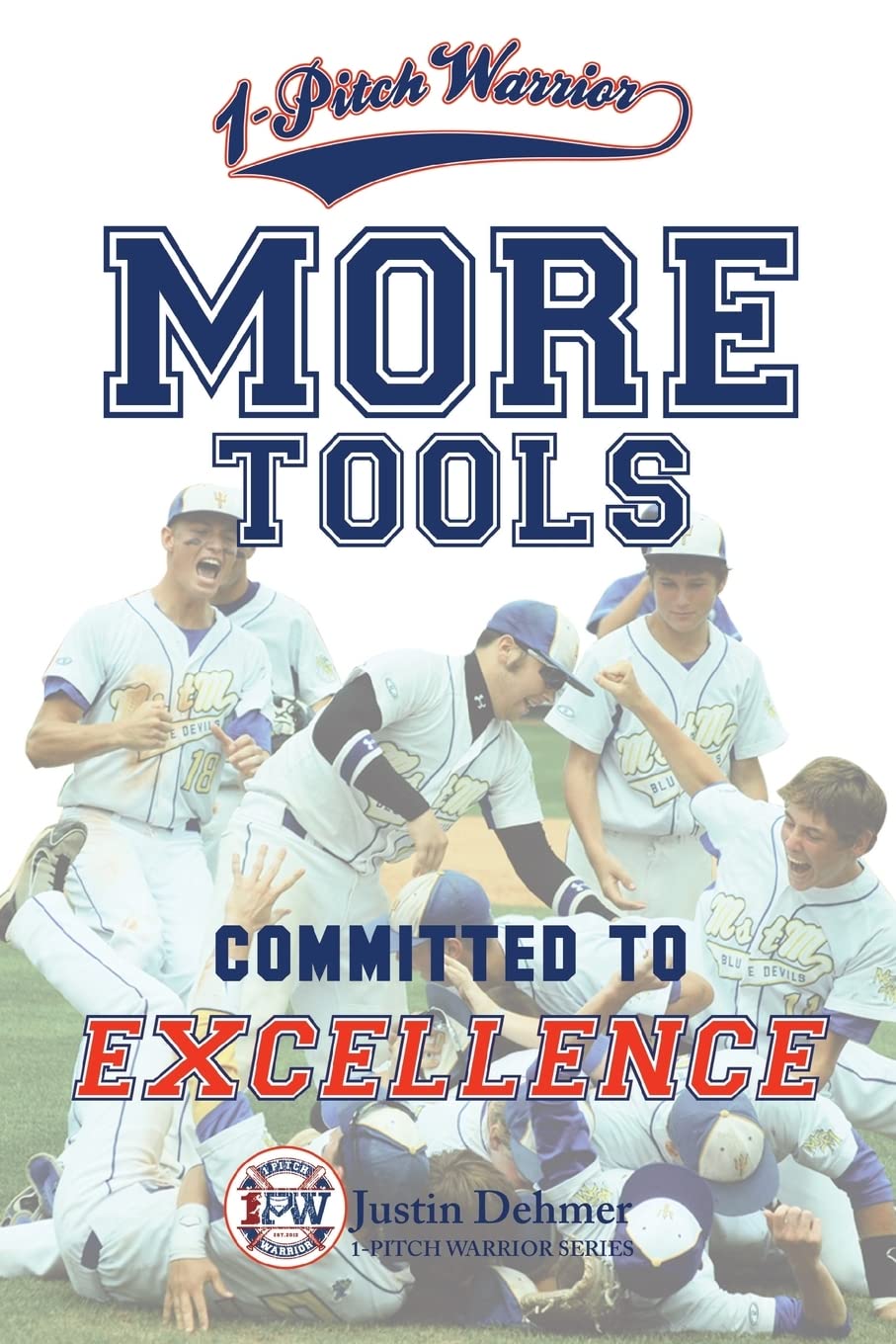 1-Pitch Warrior: More Tools: Commited to Excellence (1-Pitch Warrior Series)