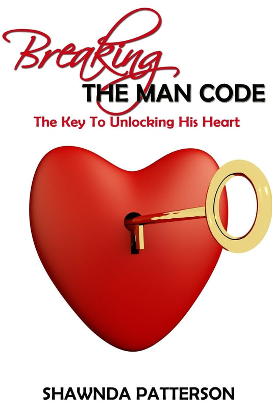 Breaking The Man Code: The Key To Unlocking His Heart