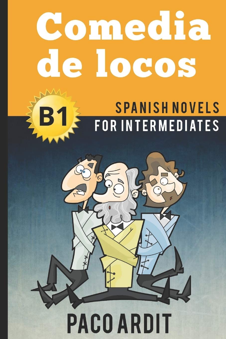 Spanish Novels: Comedia de locos (Spanish Novels for Intermediates - B1) (Spanish Novels Series) - 5576