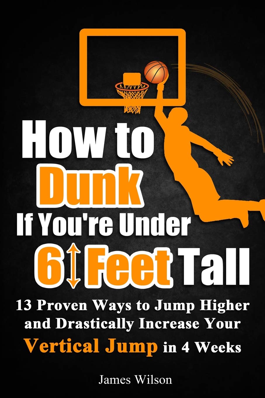 How to Dunk if You’re Under 6 Feet Tall: 13 Proven Ways to Jump Higher and Drastically Increase Your Vertical Jump in 4 Weeks (Vertical Jump Training Program in Color) - 3867