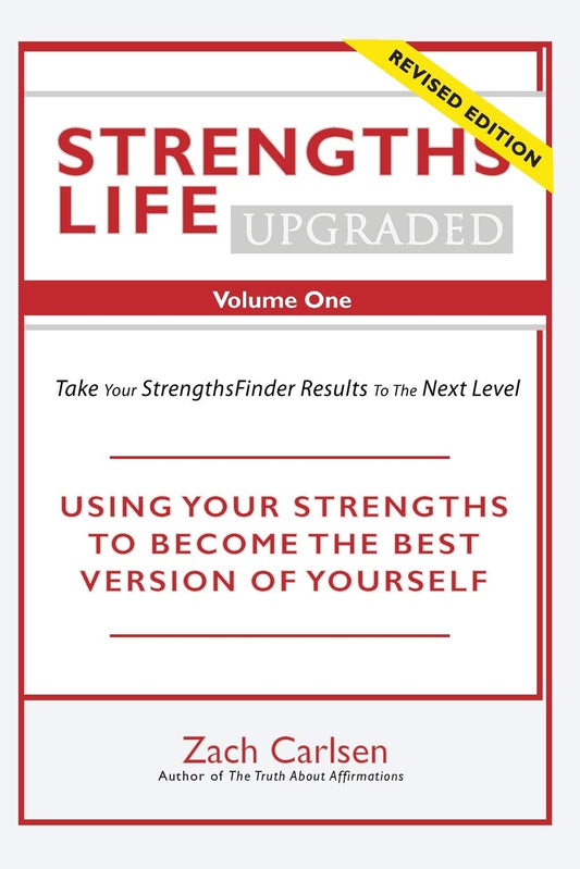 Strengths Life Upgraded, Volume One: Take Your StrengthsFinder Results to the Next Level (StrengthFinder, Self Help, Leadership, Relationships) - 3459
