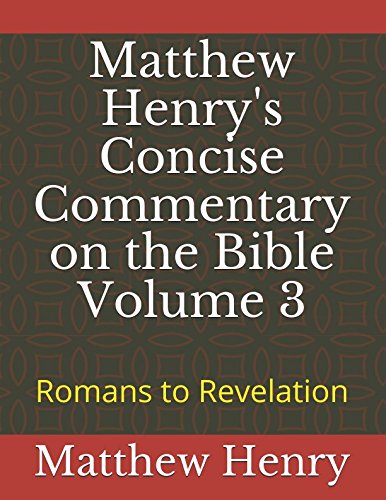 Matthew Henry's Concise Commentary on the Bible Volume 3: Romans to Revelation
