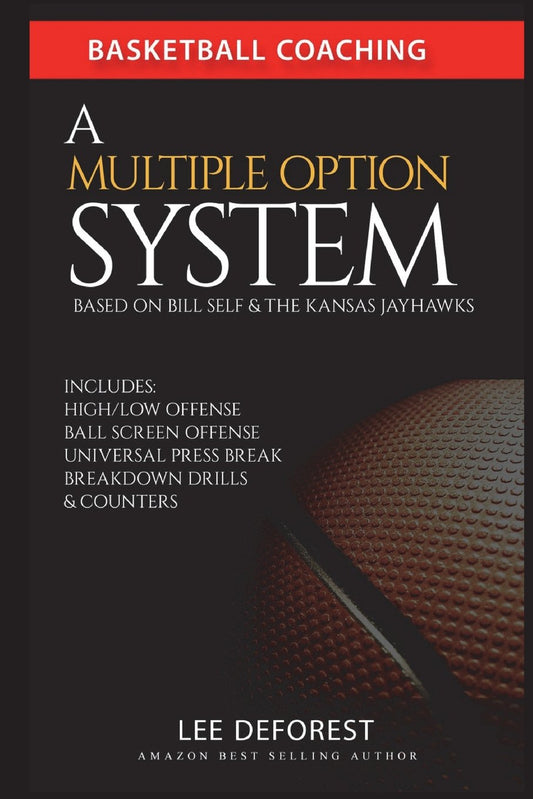 Basketball Coaching: A Multiple Option System Based on Bill Self and the Kansas Jayhawks: Includes high/low, ball screen, press break, breakdown drills and counters