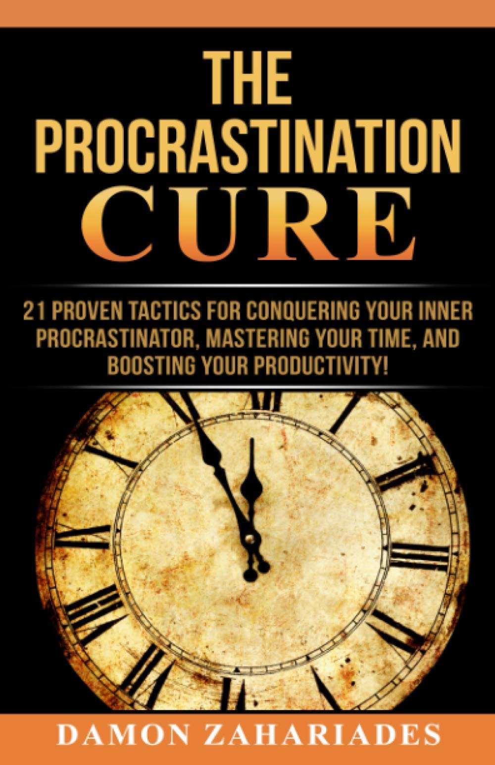 The Procrastination Cure: 21 Proven Tactics For Conquering Your Inner Procrastinator, Mastering Your Time, And Boosting Your Productivity! - 700