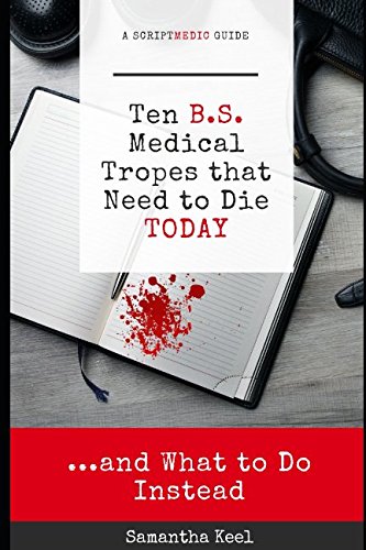 10 B.S. Medical Tropes that Need to Die TODAY: A ScriptMedic Guide (The ScriptMedic Guides)