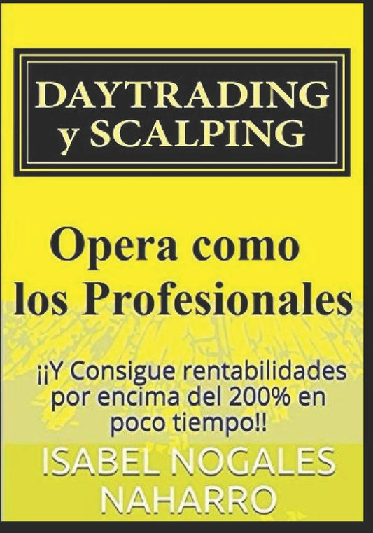 DAYTRADING y SCALPING: ¡¡Y Consigue rentabilidades por encima del 200% en poco tiempo!! (Spanish Edition)
