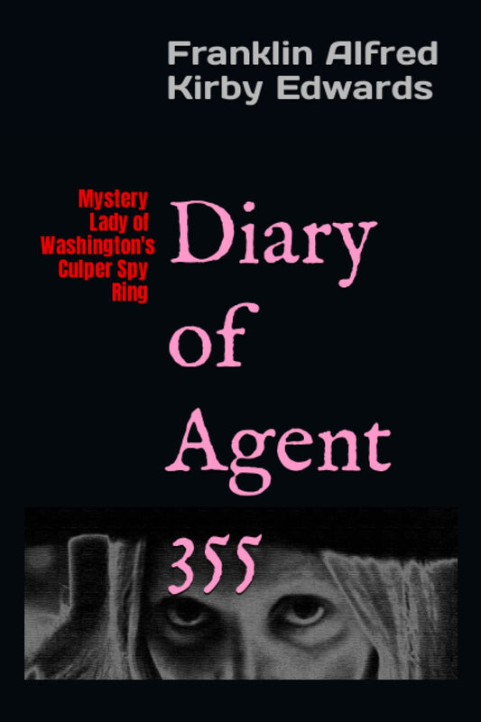 Diary of Agent 355: Mystery Lady of Washington's Culper Spy Ring