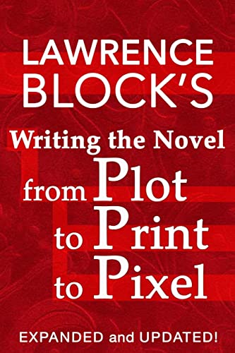 Writing the Novel from Plot to Print to Pixel: Expanded and Updated! - 3810