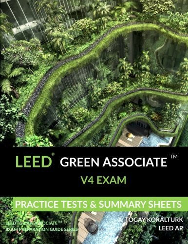 LEED Green Associate V4 Exam Practice Tests & Summary Sheets (LEED Green Associate Exam Preparation Guide Series) - 3028