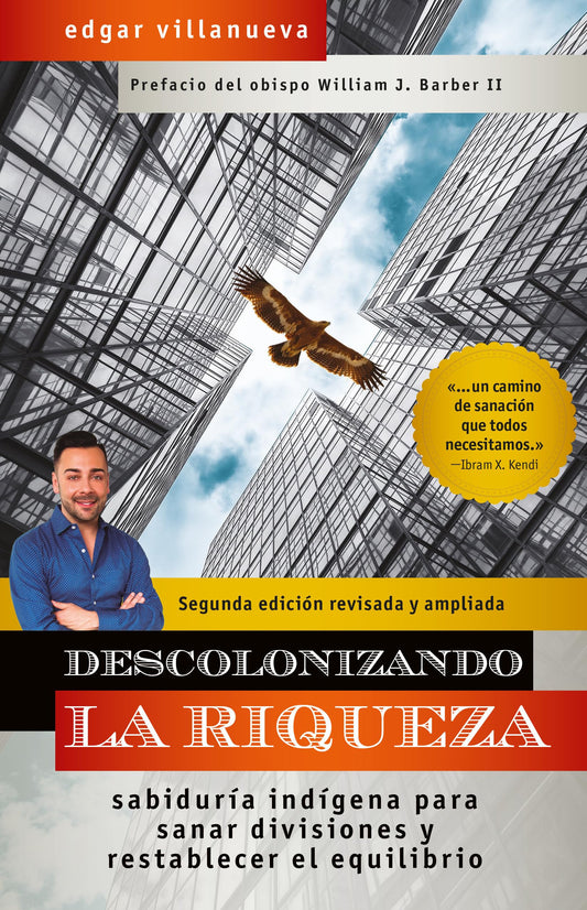 Descolonizando la riqueza: Sabiduría indígena para sanar divisiones y restablecer el equilibrio (Spanish Edition)