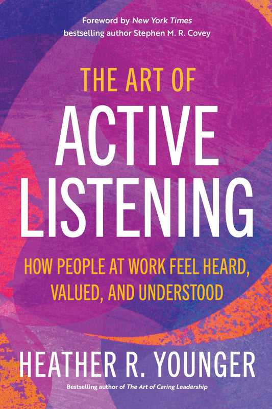 The Art of Active Listening: How People at Work Feel Heard, Valued, and Understood - 1805