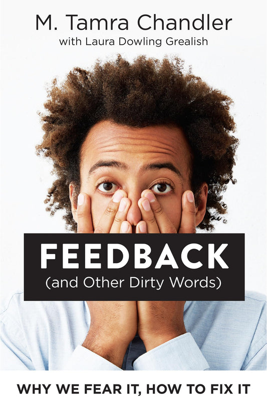Feedback (and Other Dirty Words): Why We Fear It, How to Fix It - 7857