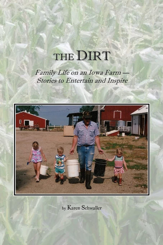The Dirt: Family Life on an Iowa Farm--Stories to Entertain and Inspire - 5373