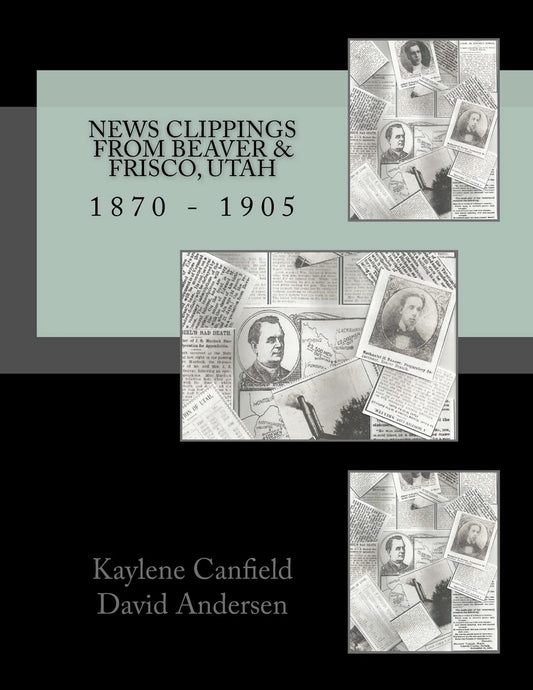 News Clippings from Beaver & Frisco, Utah: 1870 - 1905 (Mid Utah News Clippings from the Past books) - 3493