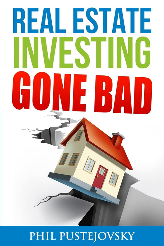 Real Estate Investing Gone Bad: 21 true stories of what NOT to do when investing in real estate and flipping houses - 8530