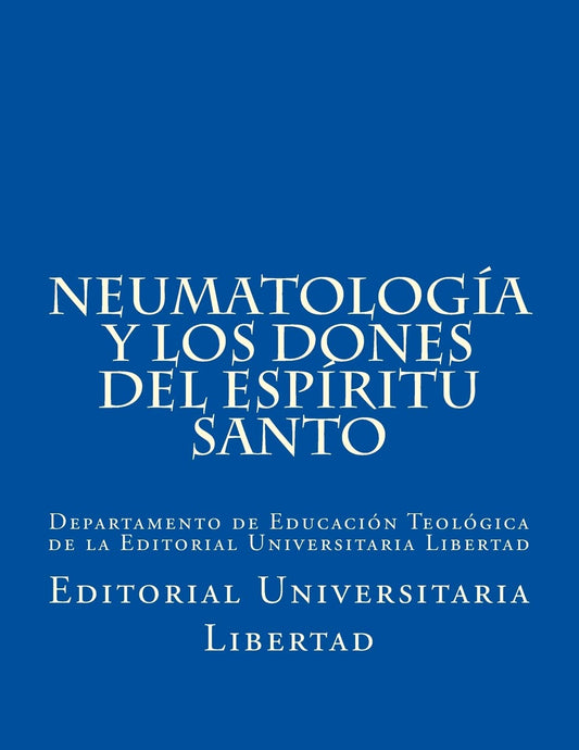 NeumatologIa y Los Dones del EspIritu Santo: Departamento de Educación Teológica de la Editorial Universitaria Libertad (Spanish Edition) - 9907