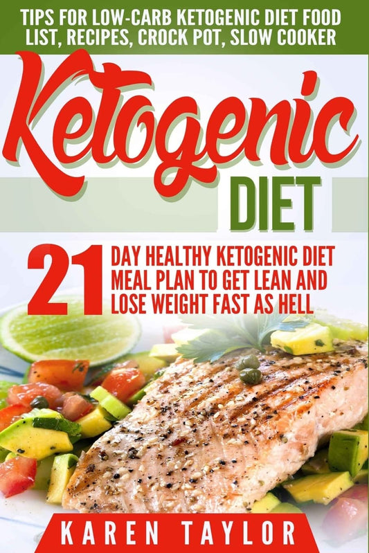 Ketogenic Diet: 21-Day Healthy Ketogenic Meal Plan To Get Lean And Lose Weight Fast As Hell- Tips For Low-Carb Ketogenic Diet (Beginners Weight Loss Food Cookbook, Parents Guide, Epilepsy Manual) - 9837