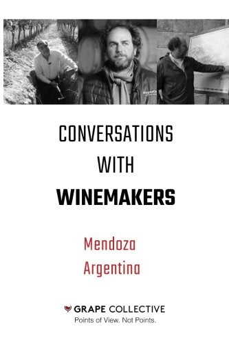 Conversations with Winemakers: Mendoza, Argentina
