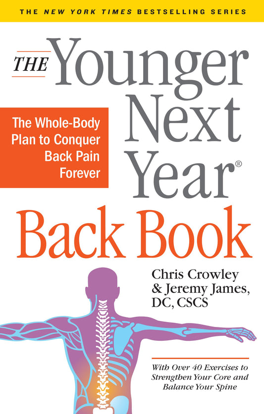 The Younger Next Year Back Book: The Whole-Body Plan to Conquer Back Pain Forever - 4885