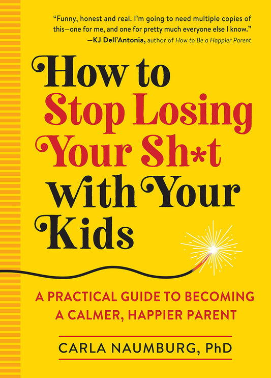 How to Stop Losing Your Sh*t with Your Kids: A Practical Guide to Becoming a Calmer, Happier Parent - 2788