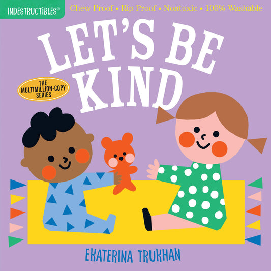 Indestructibles: Let's Be Kind (A First Book of Manners): Chew Proof · Rip Proof · Nontoxic · 100% Washable (Book for Babies, Newborn Books, Safe to Chew) - 311