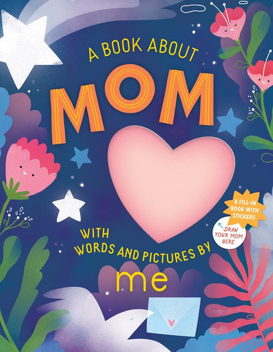 A Book about Mom with Words and Pictures by Me: A Fill-in Book with Stickers! - 2264