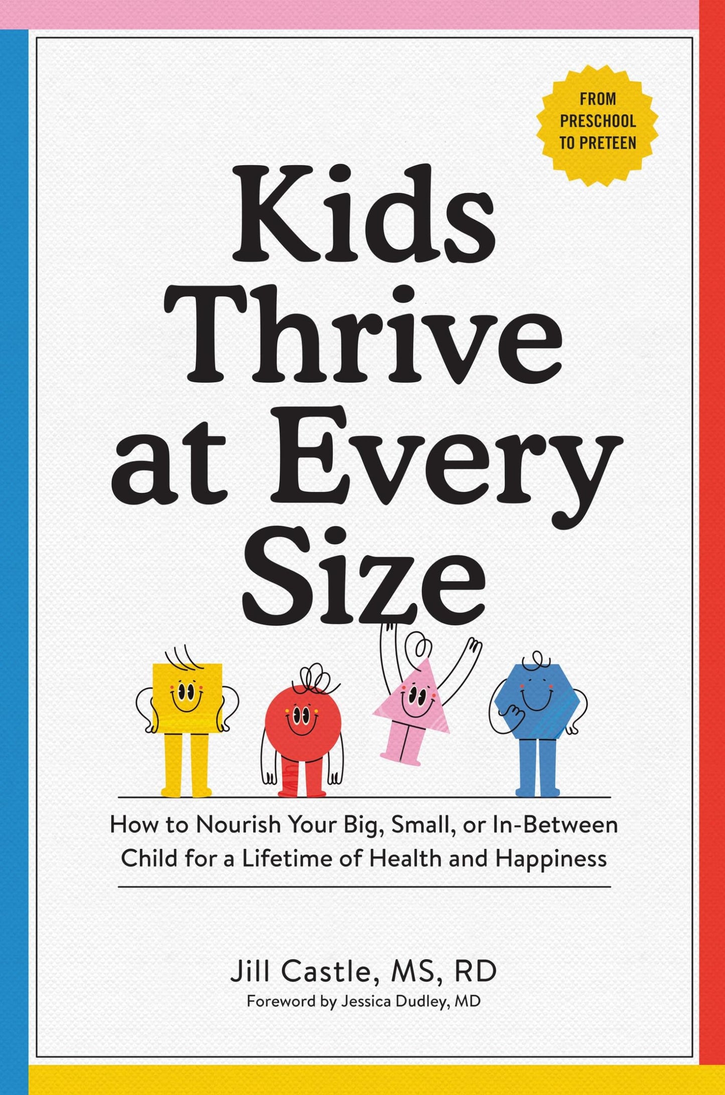 Kids Thrive at Every Size: How to Nourish Your Big, Small, or In-Between Child for a Lifetime of Health and Happiness